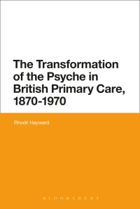 Cover image: The Transformation of the Psyche in British Primary Care, 1870-1970 1st edition 9781474247931