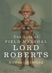 Omslagafbeelding: The Life of Field Marshal Lord Roberts 1st edition 9781780936291