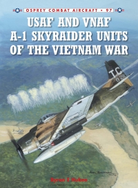 صورة الغلاف: USAF and VNAF A-1 Skyraider Units of the Vietnam War 1st edition 9781780960685