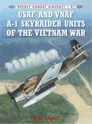 Omslagafbeelding: USAF and VNAF A-1 Skyraider Units of the Vietnam War 1st edition 9781780960685