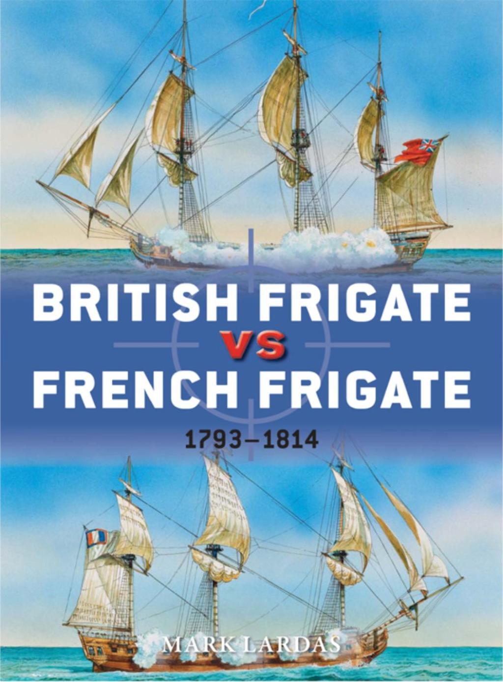 British Frigate vs French Frigate 1793–1814 1st Edition