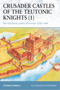 Cover image: Crusader Castles of the Teutonic Knights (1) 1st edition 9781841765570