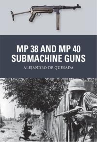صورة الغلاف: MP 38 and MP 40 Submachine Guns 1st edition 9781780963884
