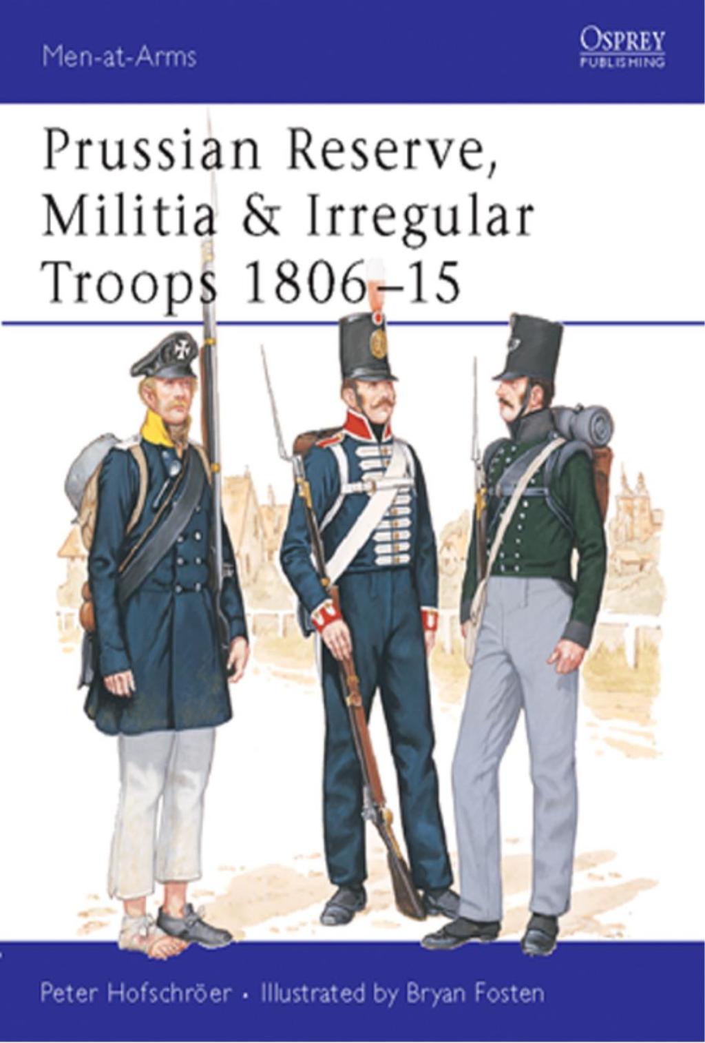 Prussian Reserve, Militia & Irregular Troops 1806–15 1st Edition