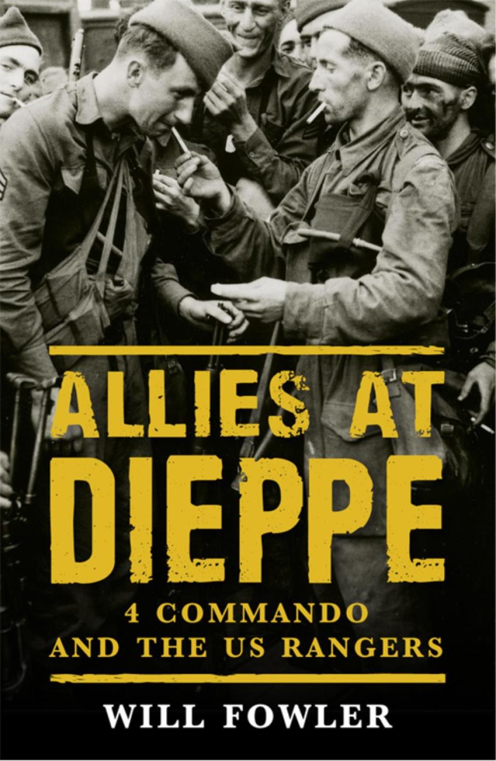 Allies at Dieppe 4 Commando and the US Rangers 1st Edition