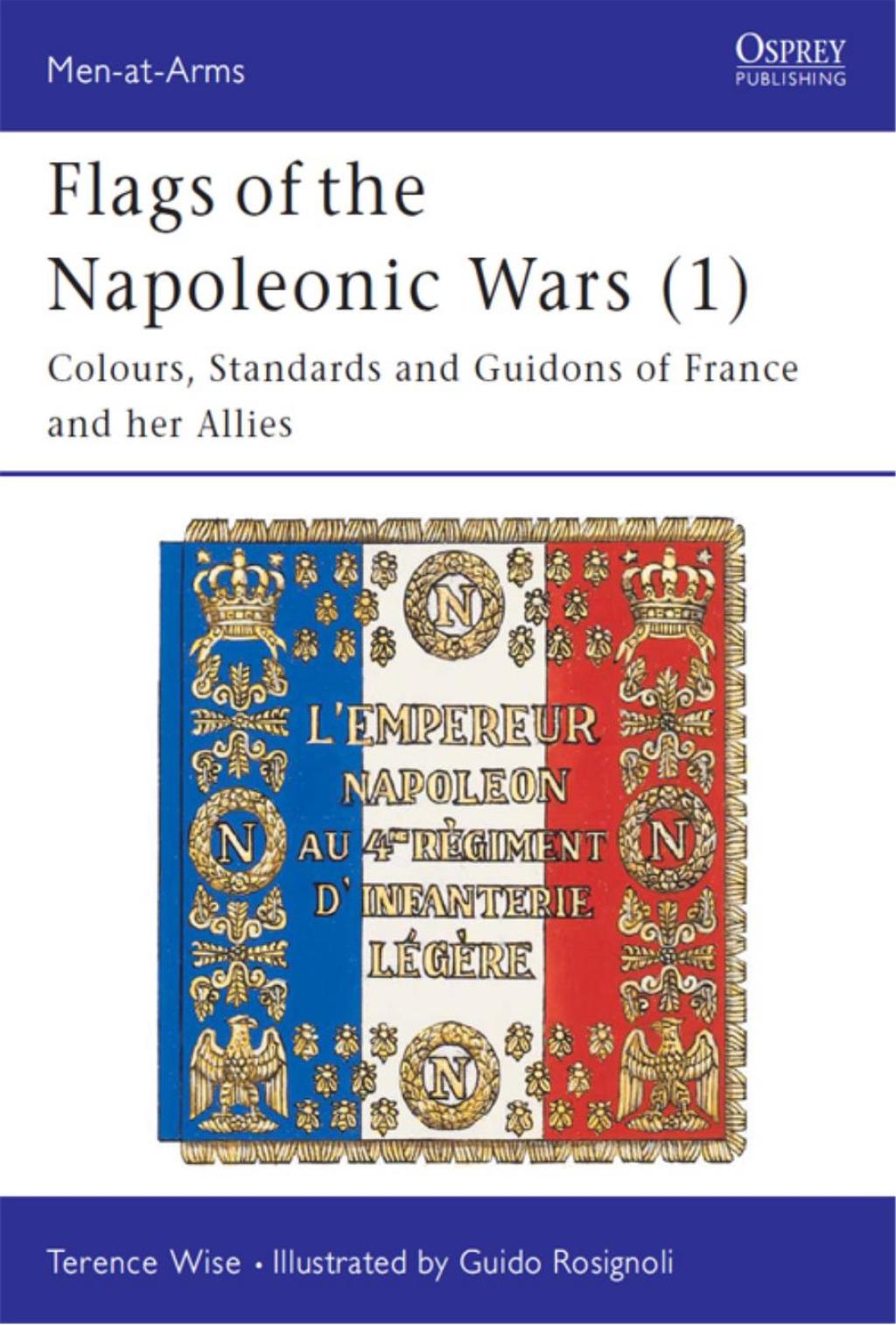 Flags of the Napoleonic Wars (1) Colours, Standards and Guidons of France and her Allies 1st Edition