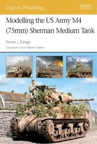 صورة الغلاف: Modelling the US Army M4 (75mm) Sherman Medium Tank 1st edition 9781841769653