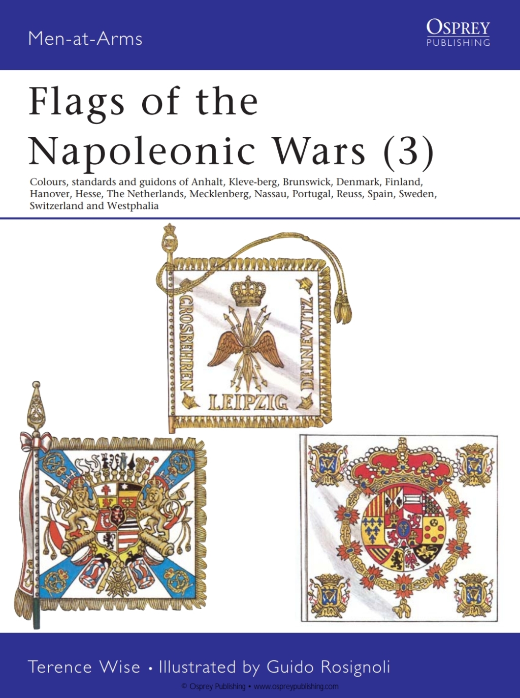 Flags of the Napoleonic Wars (3) Anhalt, Kleve-Berg, Brunswick, Denmark, Finland, Hanover, Hesse, The Netherlands, Mecklenburg, Nassau, Portugal, Reuss, Spain, Sweden, Switzerland & Westphalia 1st Edition