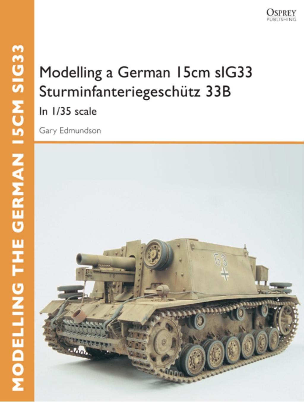 Modelling a German 15cm sIG33 Sturminfanteriegeschütz 33B In 1/35 scale 1st Edition