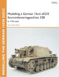 Titelbild: Modelling a German 15cm sIG33 Sturminfanteriegeschütz 33B 1st edition