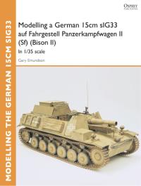 صورة الغلاف: Modelling a German 15cm sIG33 auf Fahrgestell Panzerkampfwagen II (Sf) (Bison II) 1st edition