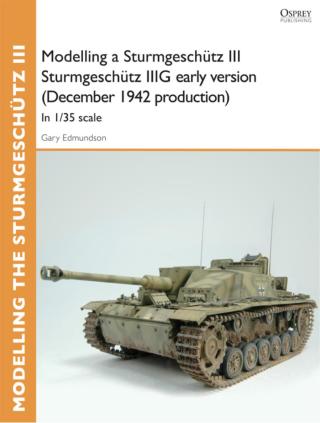 Cover image: Modelling a Sturmgeschütz III Sturmgeschütz IIIG early version (December 1942 production) 1st edition