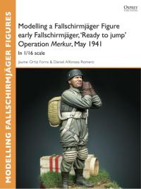 صورة الغلاف: Modelling a Fallschirmjäger Figure early Fallschirmjäger, 'Ready to jump' Operation Merkur, May 1941 1st edition