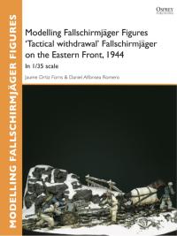 Cover image: Modelling Fallschirmjäger Figures 'Tactical withdrawl' Fallschirmjäger on the Eastern Front, 1944 1st edition