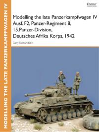 Titelbild: Modelling the late Panzerkampfwagen IV Ausf. F2, Panzer-Regiment 8, 15.Panzer-Division, Deutsches Afrika Korps, 1942 1st edition