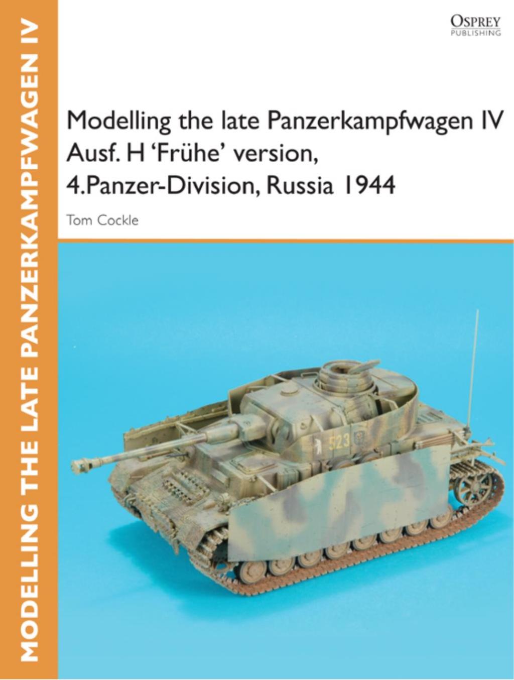 Modelling the late Panzerkampfwagen IV Ausf. H ‘Frühe’ version, 4.Panzer-Division, Russia 1944 reissued 1st Edition