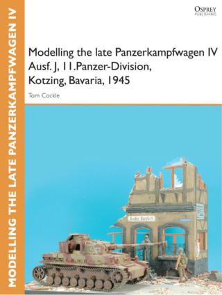 Cover image: Modelling the late Panzerkampfwagen IV Ausf. J, II.Panzer-Division, Kotzing, Bavaria, 1945 1st edition