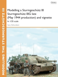 صورة الغلاف: Modelling a Sturmgeschütz III Sturmgeschütz IIIG late (May 1944 production) and vignette 1st edition