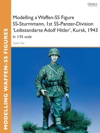 صورة الغلاف: Modelling a Waffen-SS Figure SS-Sturmmann, 1st SS-Panzer-Division 'Leibstandarte Adolf Hitler', Kursk, 1943 1st edition