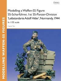 صورة الغلاف: Modelling a Waffen-SS Figure SS-Scharführer, 1st SS-Panzer-Division 'Leibstandarte Adolf Hitler', Normandy, 1944 1st edition