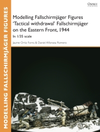 表紙画像: Modelling Fallschirmjäger Figures 'Tactical withdrawl' Fallschirmjäger on the Eastern Front, 1944 1st edition