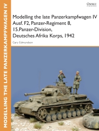 صورة الغلاف: Modelling the late Panzerkampfwagen IV Ausf. F2, Panzer-Regiment 8, 15.Panzer-Division, Deutsches Afrika Korps, 1942 1st edition
