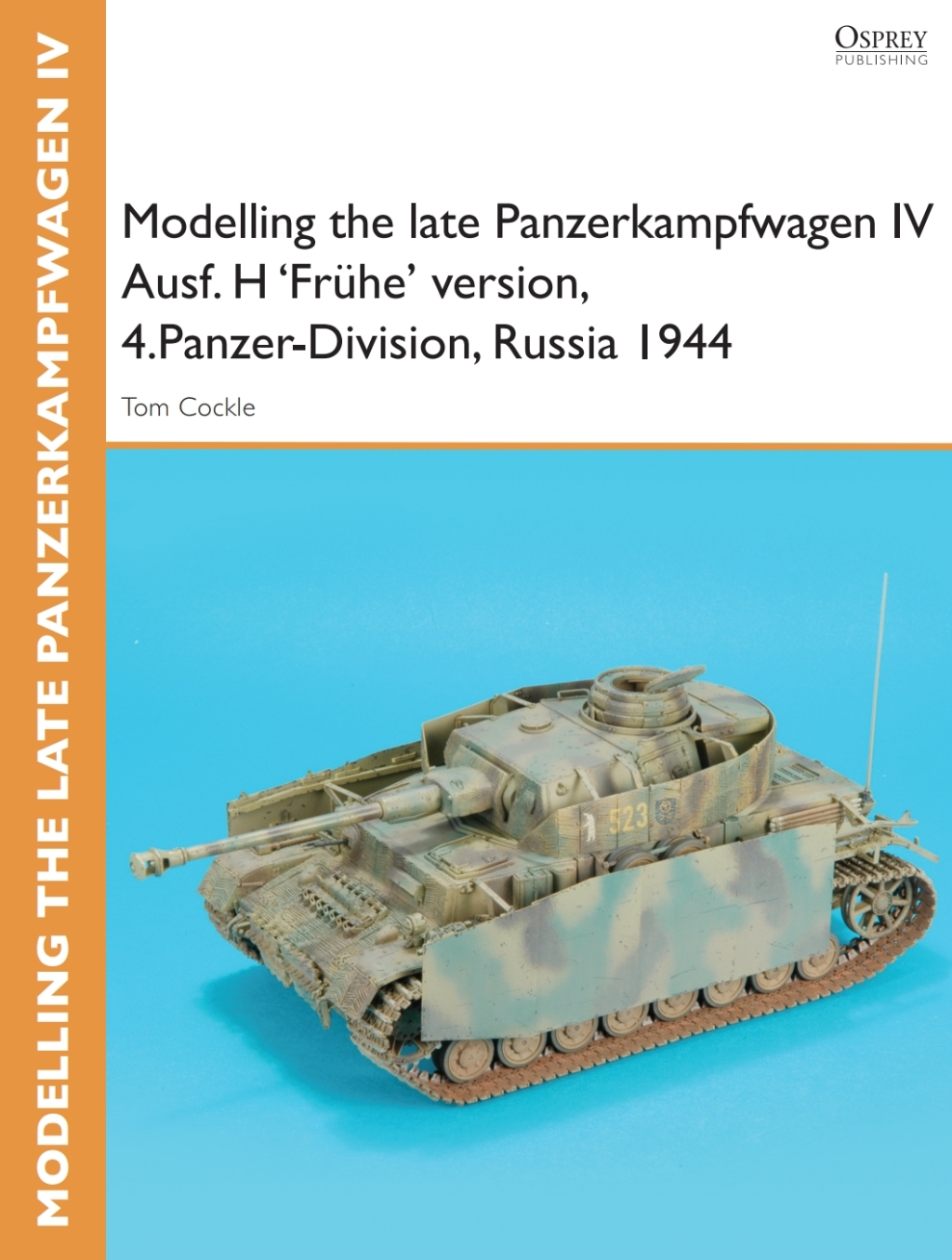 Modelling the late Panzerkampfwagen IV Ausf. H ‘Frühe’ version, 4.Panzer-Division, Russia 1944 reissued 1st Edition