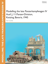 Omslagafbeelding: Modelling the late Panzerkampfwagen IV Ausf. J, II.Panzer-Division, Kotzing, Bavaria, 1945 1st edition
