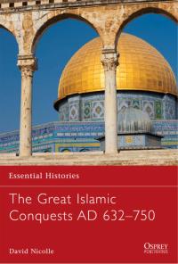 Omslagafbeelding: The Great Islamic Conquests AD 632–750 1st edition 9781846032738