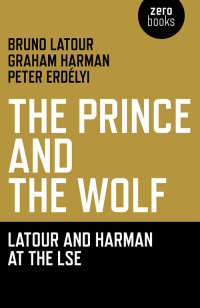 Cover image: The Prince and the Wolf: Latour and Harman at the LSE 9781846944222
