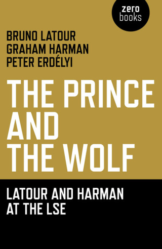صورة الغلاف: The Prince and the Wolf: Latour and Harman at the LSE 9781846944222