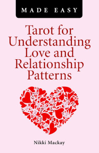 Imagen de portada: Tarot for Understanding Love and Relationship Patterns Made Easy 9781780990934