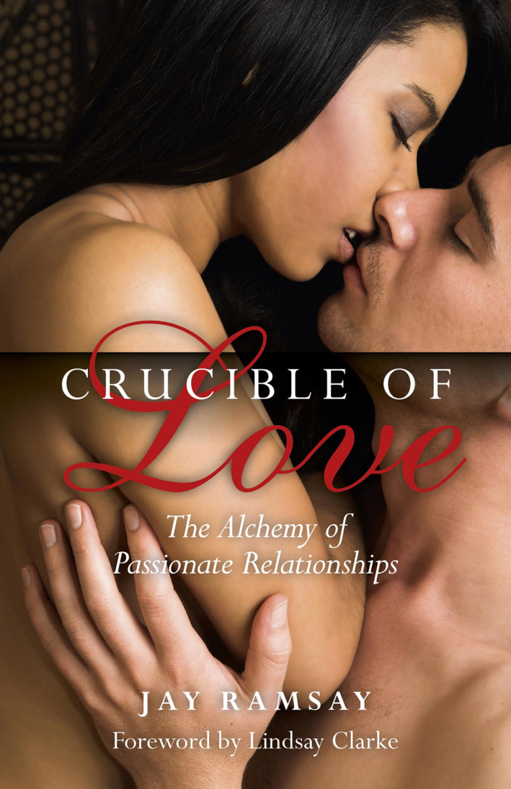 Crucible of Love The Alchemy of Passionate Relationships