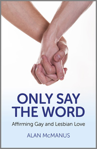 Cover image: Only Say the Word: Affirming Gay and Lesbian Love 9781780993096
