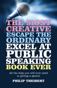 Omslagafbeelding: The Most Creative, Escape the Ordinary, Excel at Public Speaking Book Ever 9781780996721