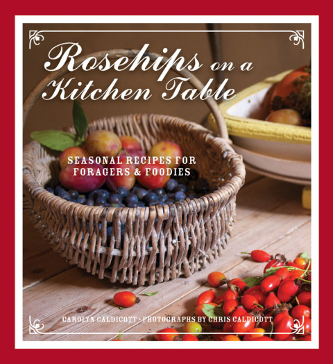 Rosehips on a Kitchen Table: Seasonal Recipes for Foragers and Foodies - FULL INSTANT DOWNLOAD | PDF DOCX EPUB
