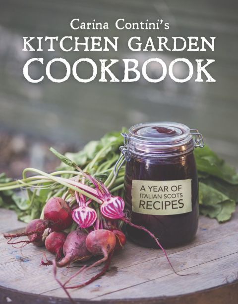 Carina Contini's Kitchen Garden Cookbook: A Year of Italian Scots Recipes - FULL INSTANT DOWNLOAD | PDF DOCX EPUB