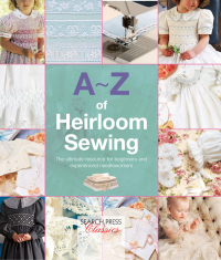 表紙画像: A-Z of Heirloom Sewing 9781782211716