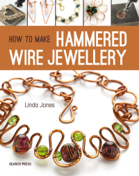 صورة الغلاف: How to Make Hammered Wire Jewellery 9781782212980