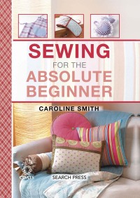 صورة الغلاف: Sewing for the Absolute Beginner 9781782212645