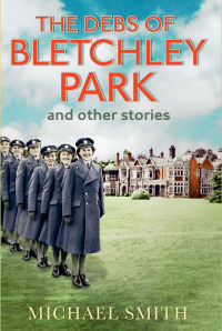 Cover image: The Debs of Bletchley Park and Other Stories 9781781313879