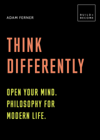 Omslagafbeelding: Think Differently: Open your mind. Philosophy for modern life 9781781319246