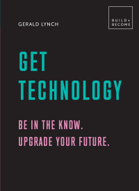 صورة الغلاف: Get Technology: Be in the know. Upgrade your future 9781781317488