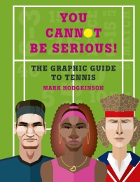 صورة الغلاف: You Cannot Be Serious! The Graphic Guide to Tennis 9781781316948
