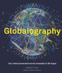 表紙画像: Globalography: Our Interconnected World Revealed in 50 Maps 9781781317914