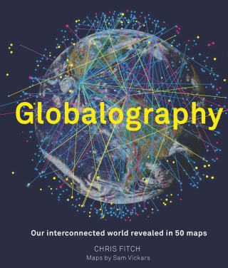 Cover image: Globalography: Our Interconnected World Revealed in 50 Maps 9781781317914
