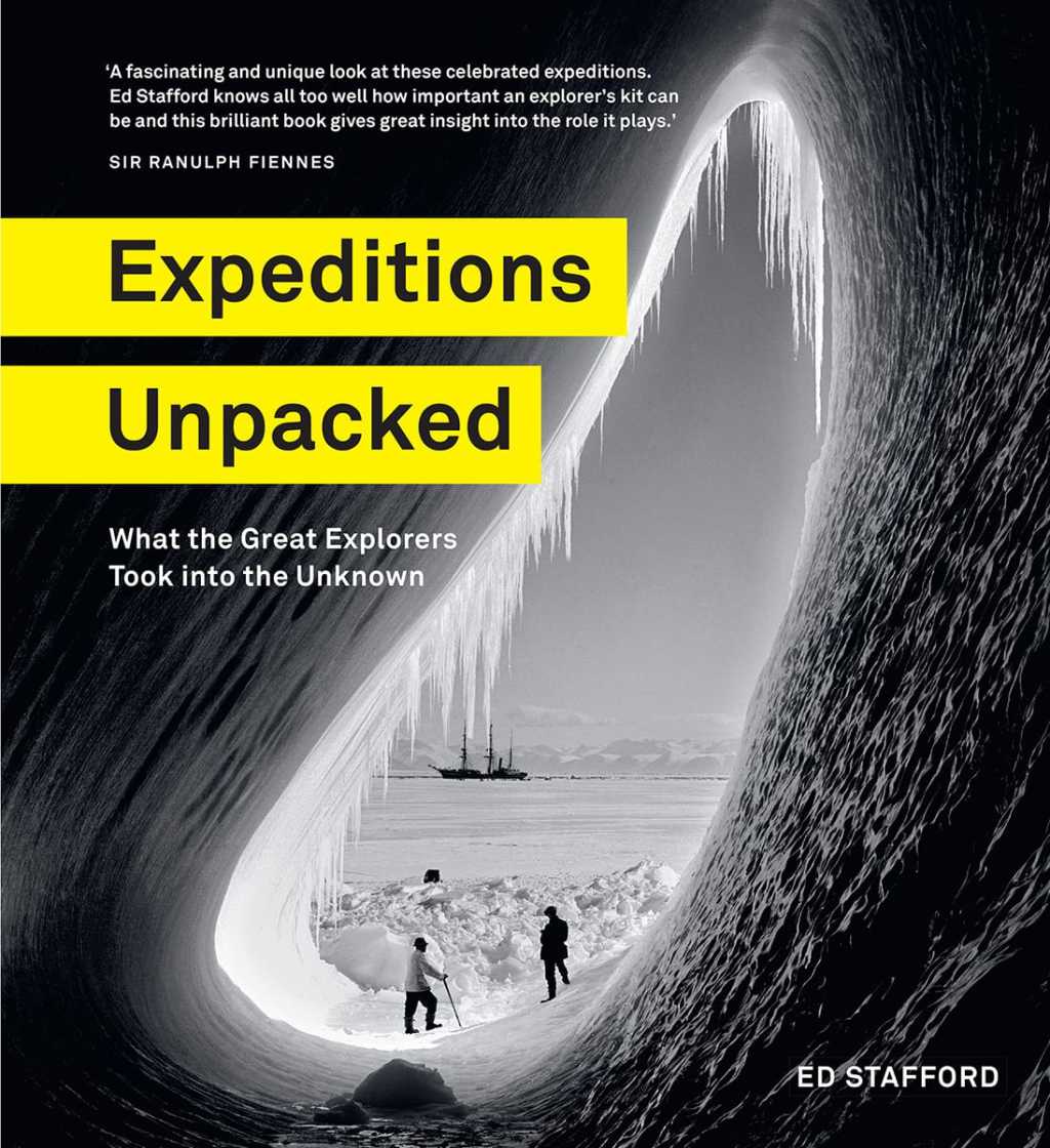 Expeditions Unpacked What the Great Explorers Took into the Unknown