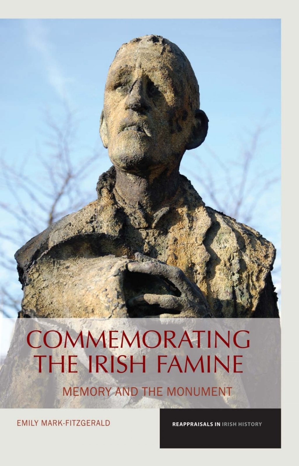 Commemorating the Irish Famine Memory and the Monument 1st Edition