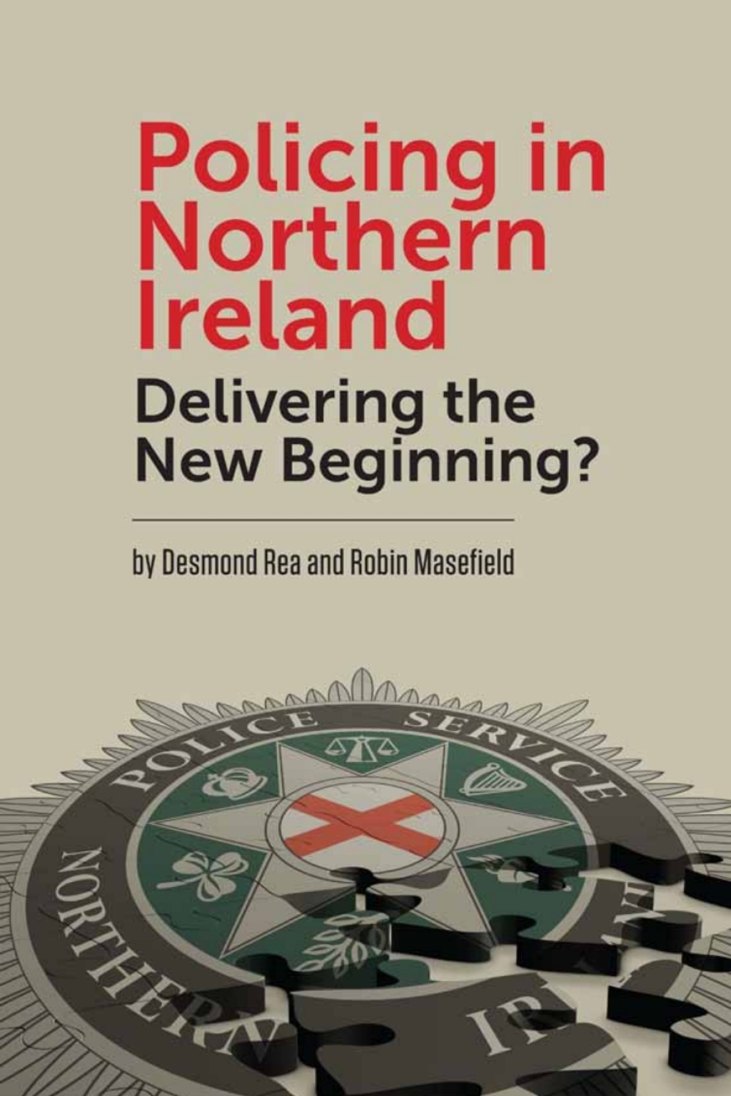 Policing in Northern Ireland Delivering the New Beginning? 1st Edition
