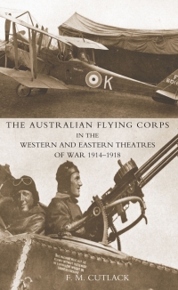Cover image: The Australian Flying Corps in the Western and Eastern Theatres of War 1914-1918 1st edition 9781843429128